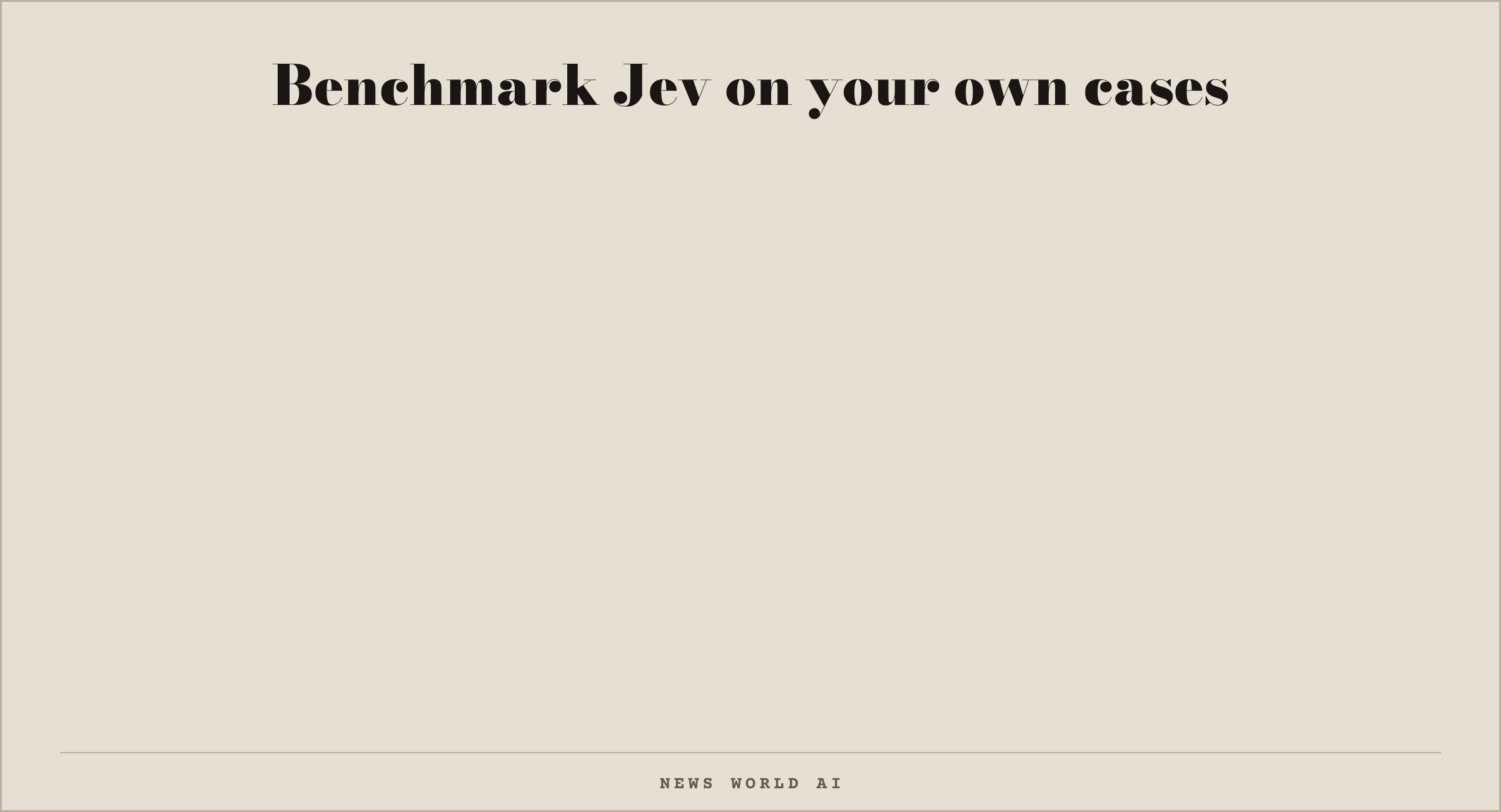 Benchmark Jev on your own cases