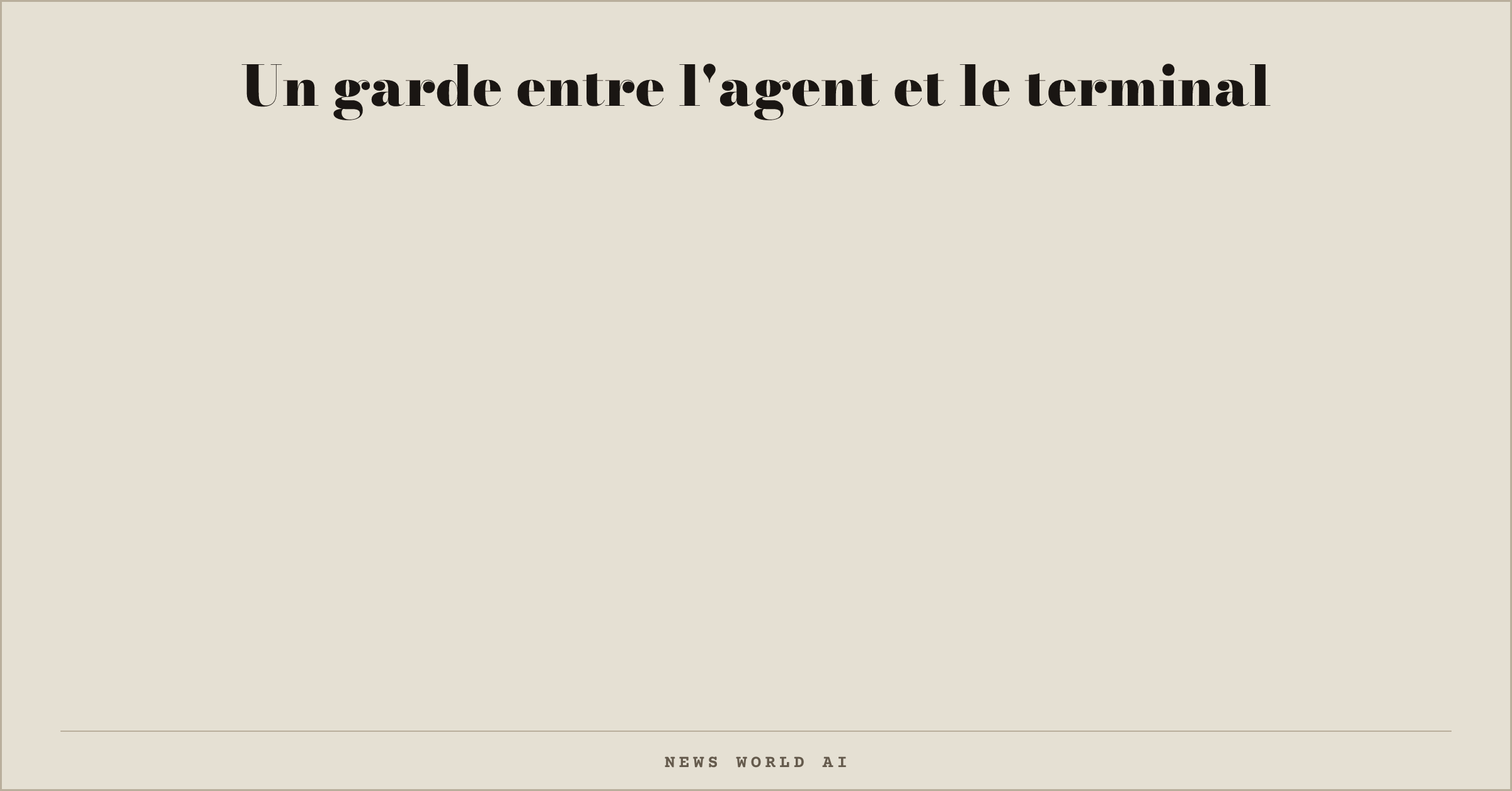 Un garde entre l'agent et le terminal