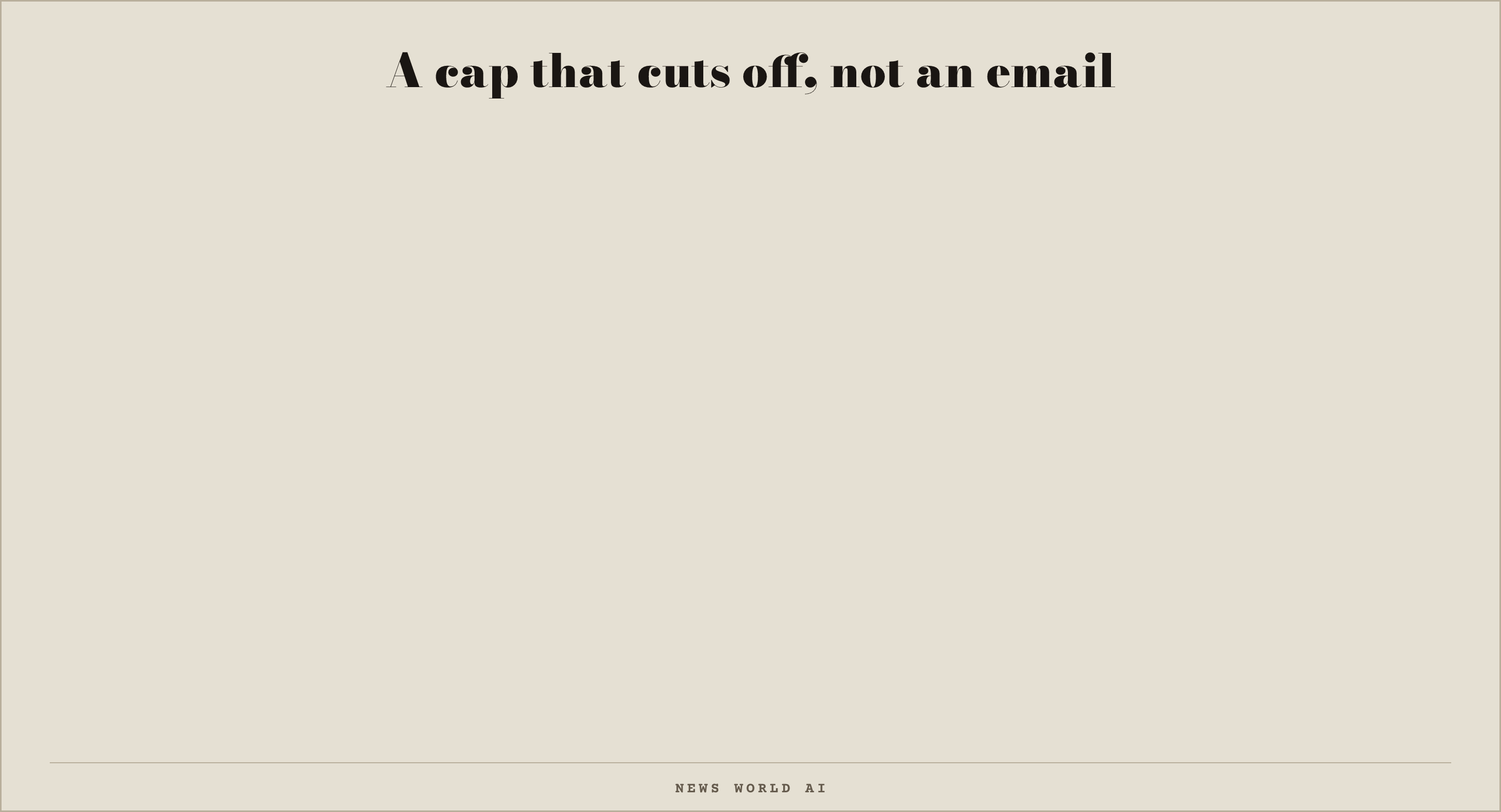 A cap that cuts off, not an email